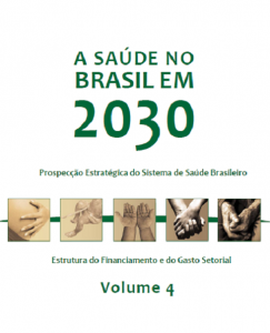 Capa de Livro: A saúde no Brasil em 2030: prospecção estratégica do sistema de saúde brasileiro: estrutura do financiamento e do gasto setorial. volume 4